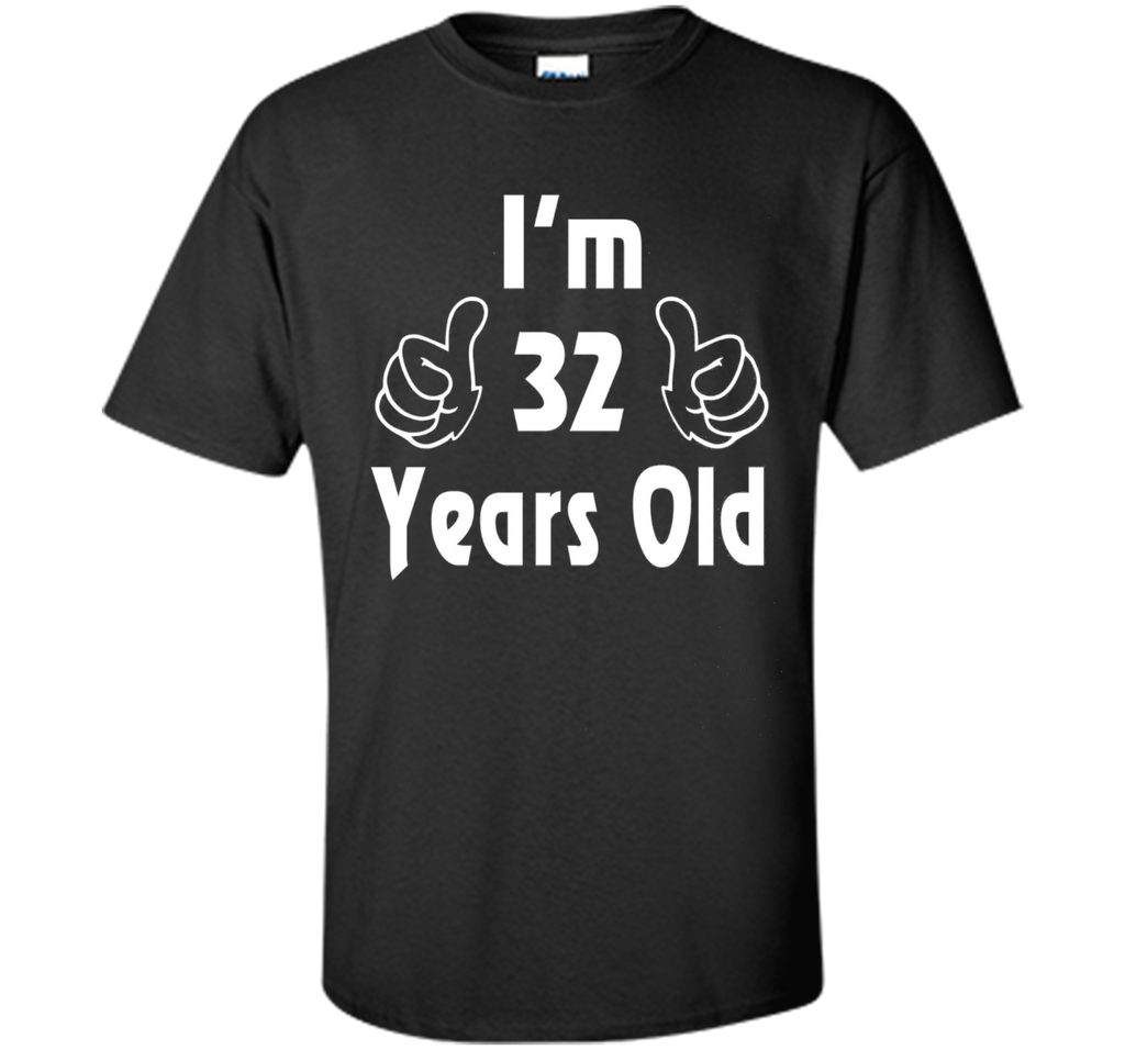 I am thirty-two 32 Year Old 32nd Birthday Gift Idea T-Shirt