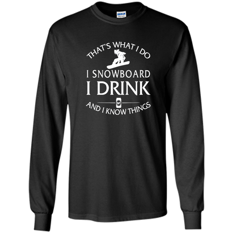 I snowboard I drink and I know things