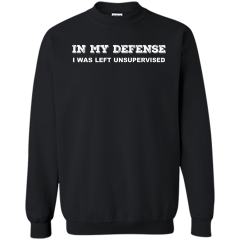 IN MY DEFENSE I WAS LEFT UNSUPERVISED T-SHIRT - GIFT IDEA