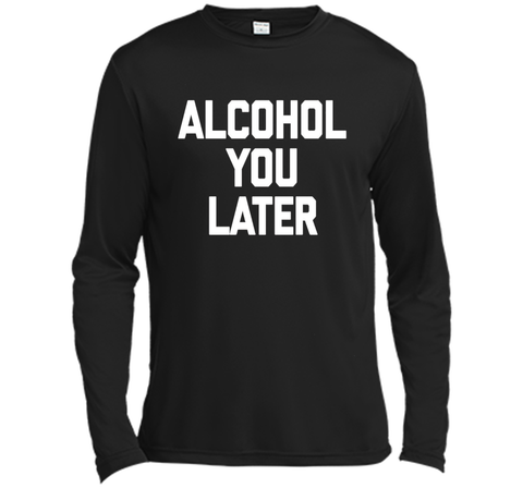 Alcohol You Later T-Shirt funny saying sarcastic novelty tee