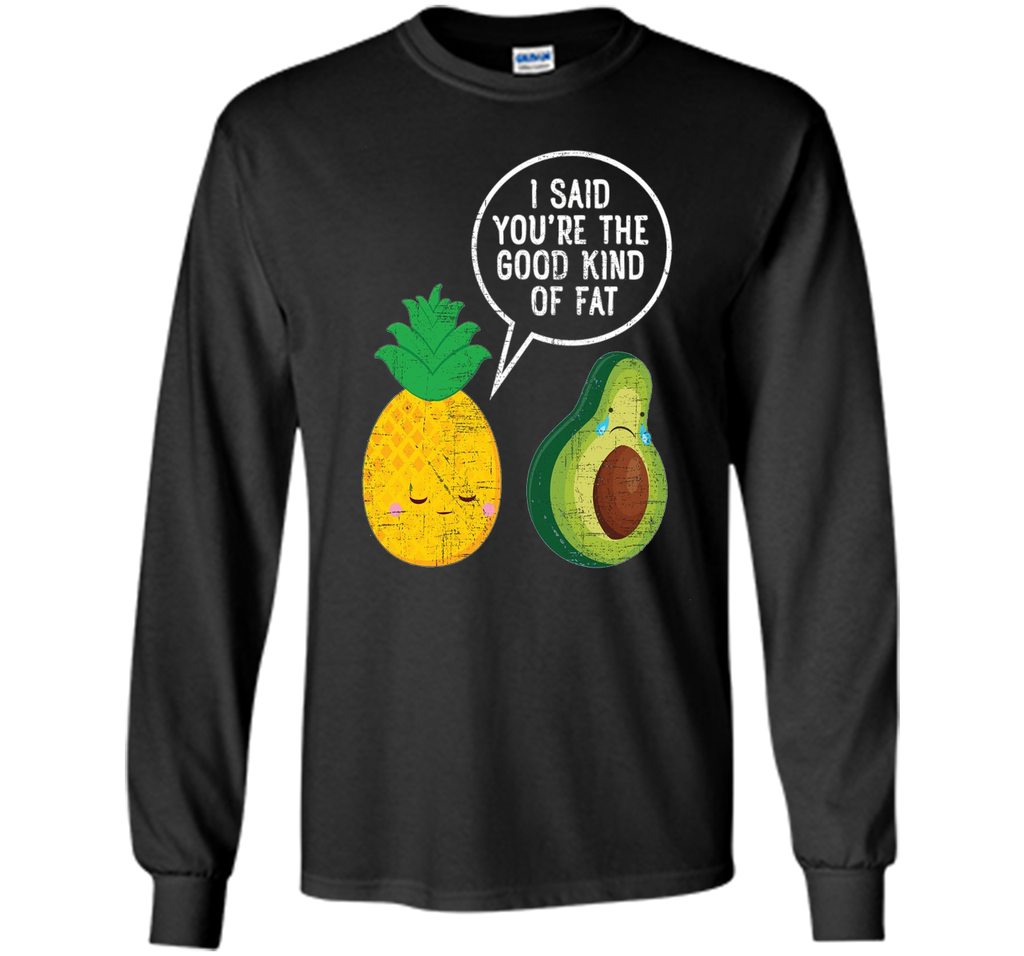 Pineapple & Avocado | Good Kind Of Fat | Cool Funny T-Shirt