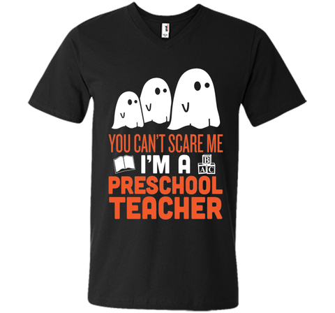 YOU CAN'T SCARE ME - I'M A PRESCHOOL TEACHER HALLOWEEN SHIRT Mens Printed V-Neck T