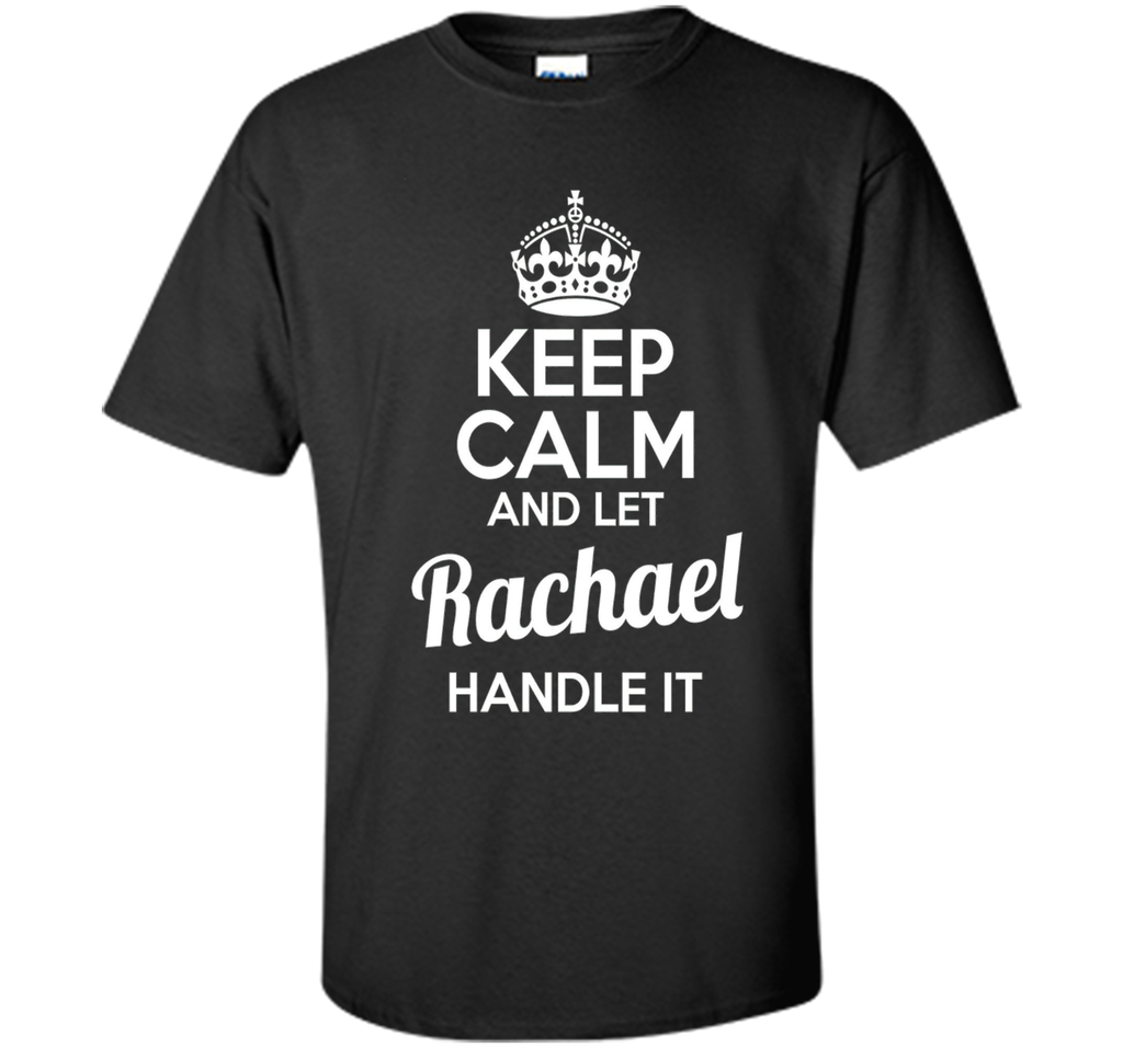 Rachael T-Shirt Keep Calm and Let Rachael Handle It