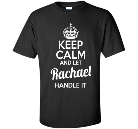 Rachael T-Shirt Keep Calm and Let Rachael Handle It