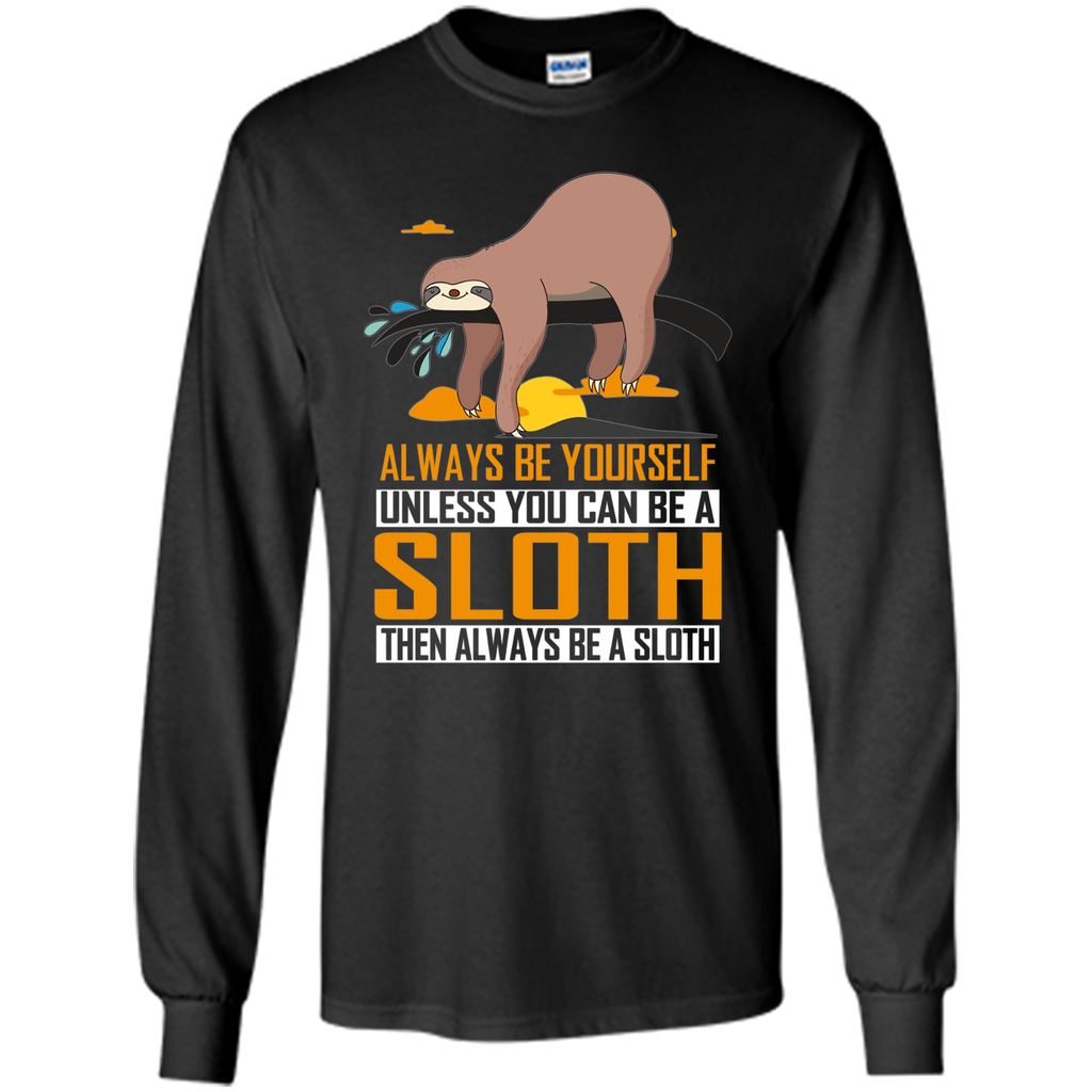 Always Be Yourself Unless You Can Be a Sloth Funny T-Shirt