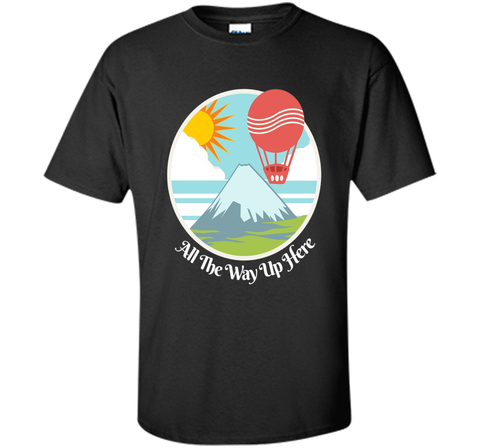 All The Way Up Here Hot Air Balloon Graphic Tee Shirt
