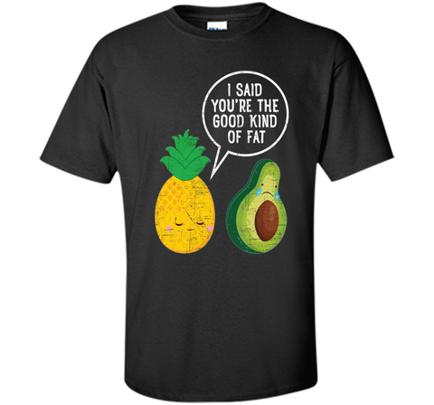 Pineapple & Avocado | Good Kind Of Fat | Cool Funny T-Shirt