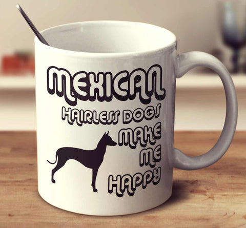 Mexican Hairless Dogs Make Me Happy 2