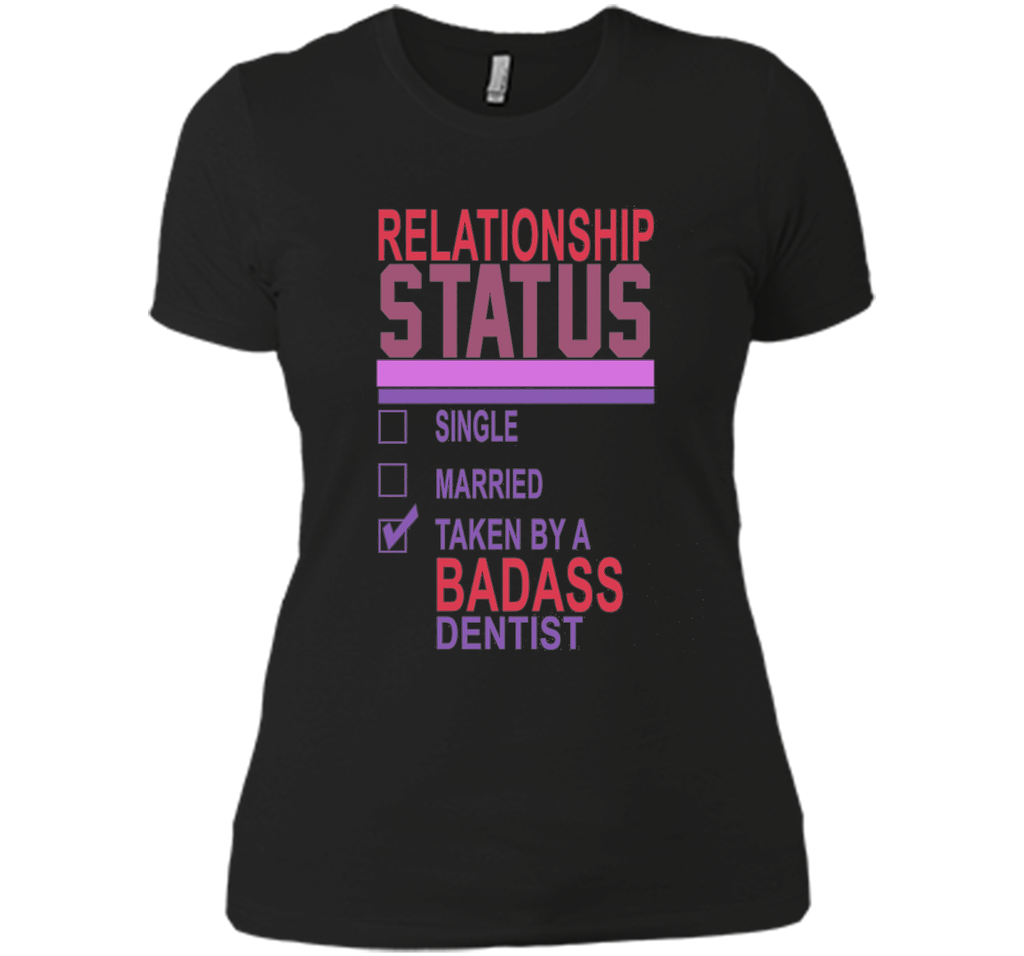 Relationship Status Taken By A Badass Dentist Funny T-Shirt