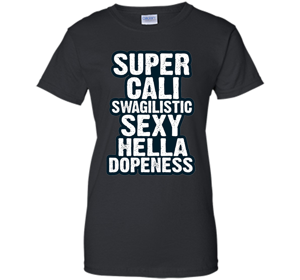 Super Cali Swagilistic T Shirt Sexy Hella Dopeness