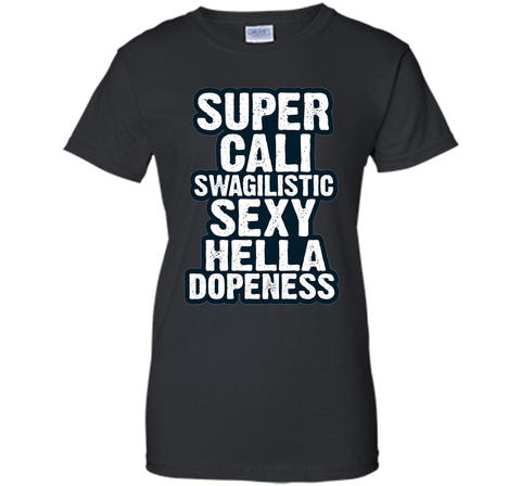 Super Cali Swagilistic T Shirt Sexy Hella Dopeness