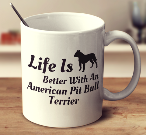 Life Is Better With An American Pit Bull Terrier