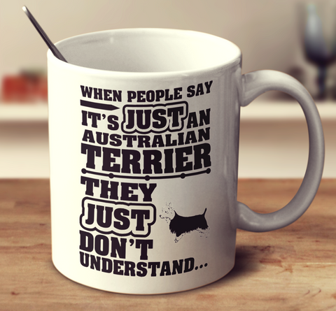 When People Say It's Just An Australian Terrier