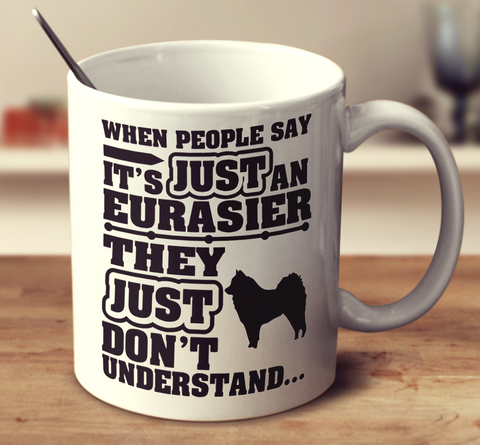 When People Say It's Just A Eurasier