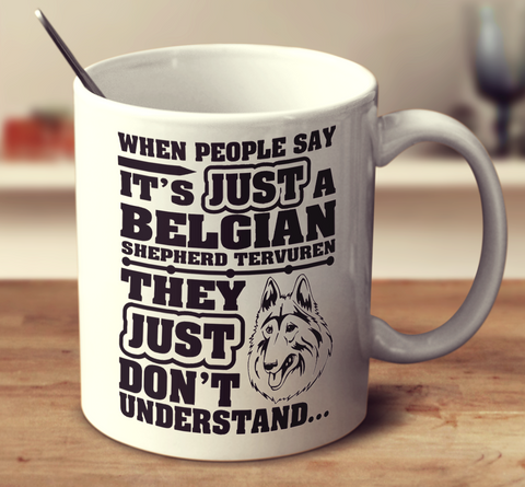 When People Say It's Just A Belgian Shepherd Tervuren