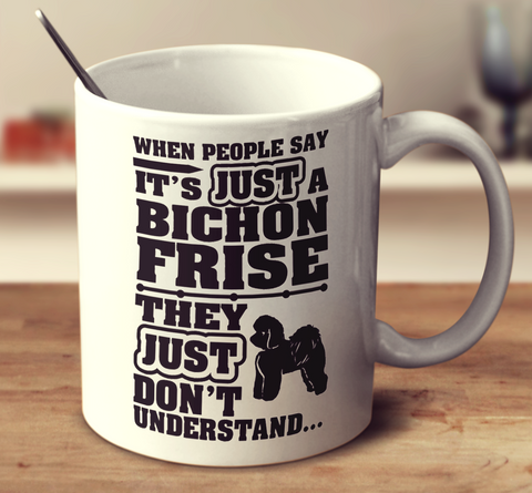 When People Say It's Just A Bichon Frise