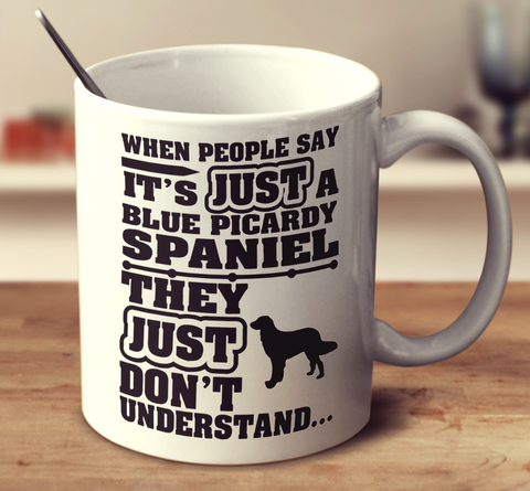 When People Say It's Just A Blue Picardy Spaniel