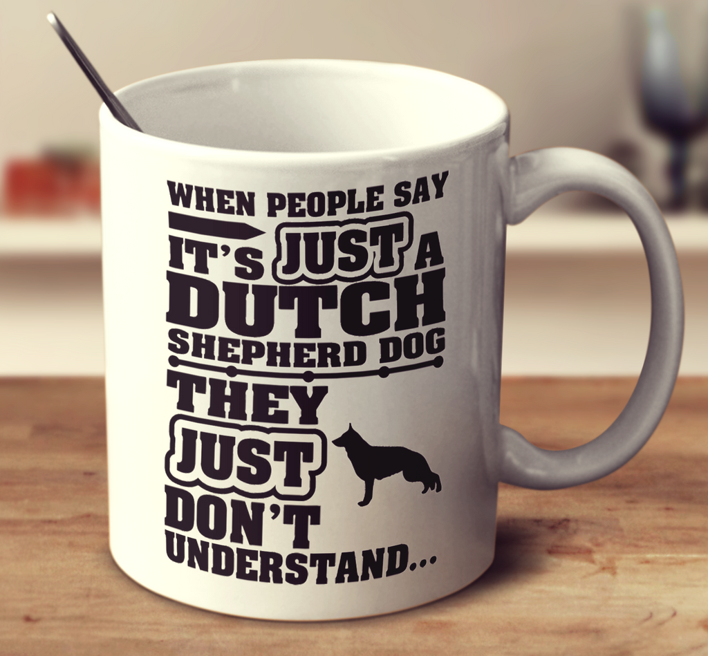 When People Say It's Just A Dutch Shepherd Dog