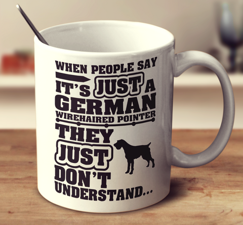 When People Say It's Just A German Wirehaired Pointer