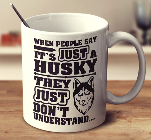 When People Say It's Just A Husky