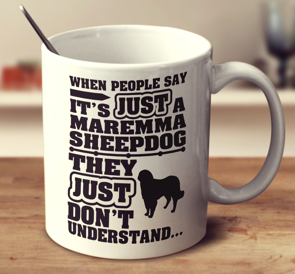 When People Say It's Just A Maremma Sheepdog