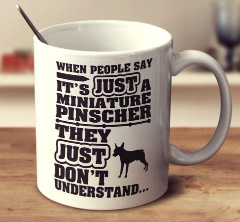 When People Say It's Just A Miniature Pinscher