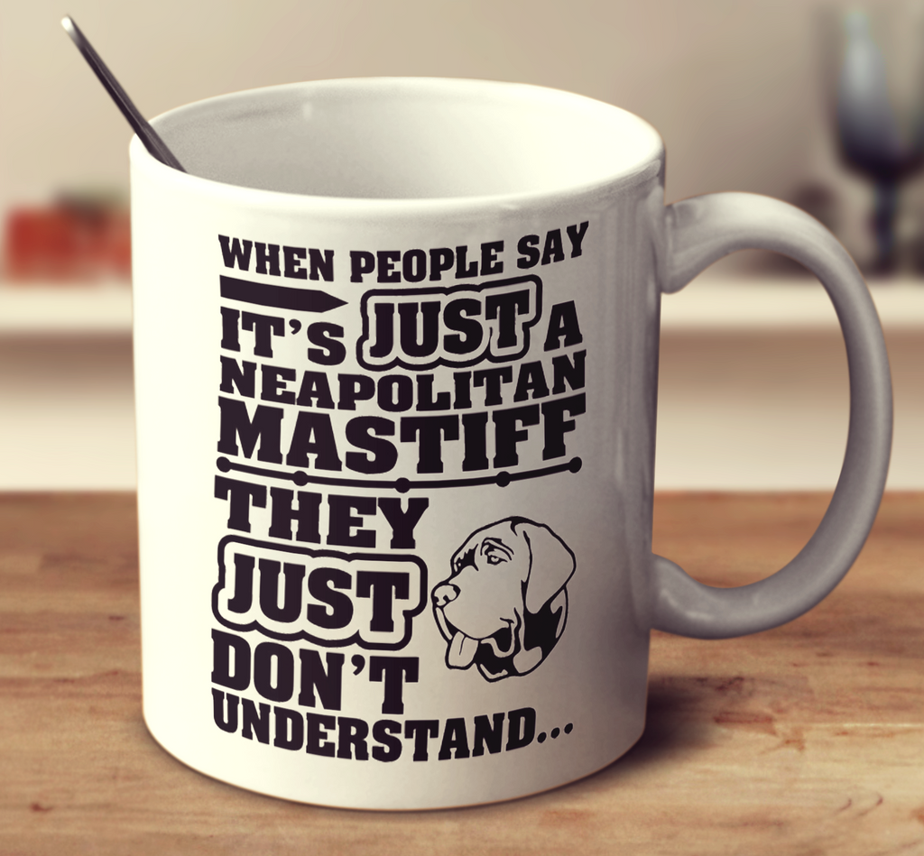 When People Say It's Just A Neapolitan Mastiff