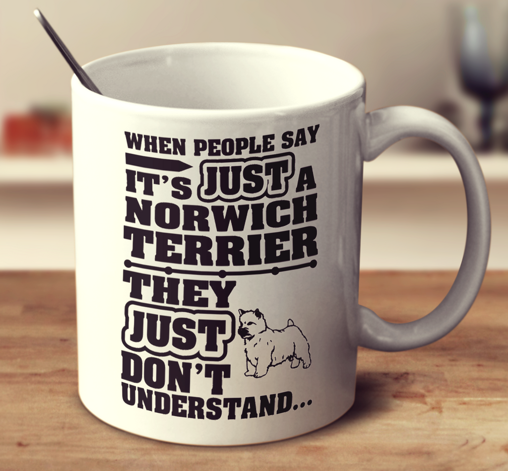 When People Say It's Just A Norwich Terrier