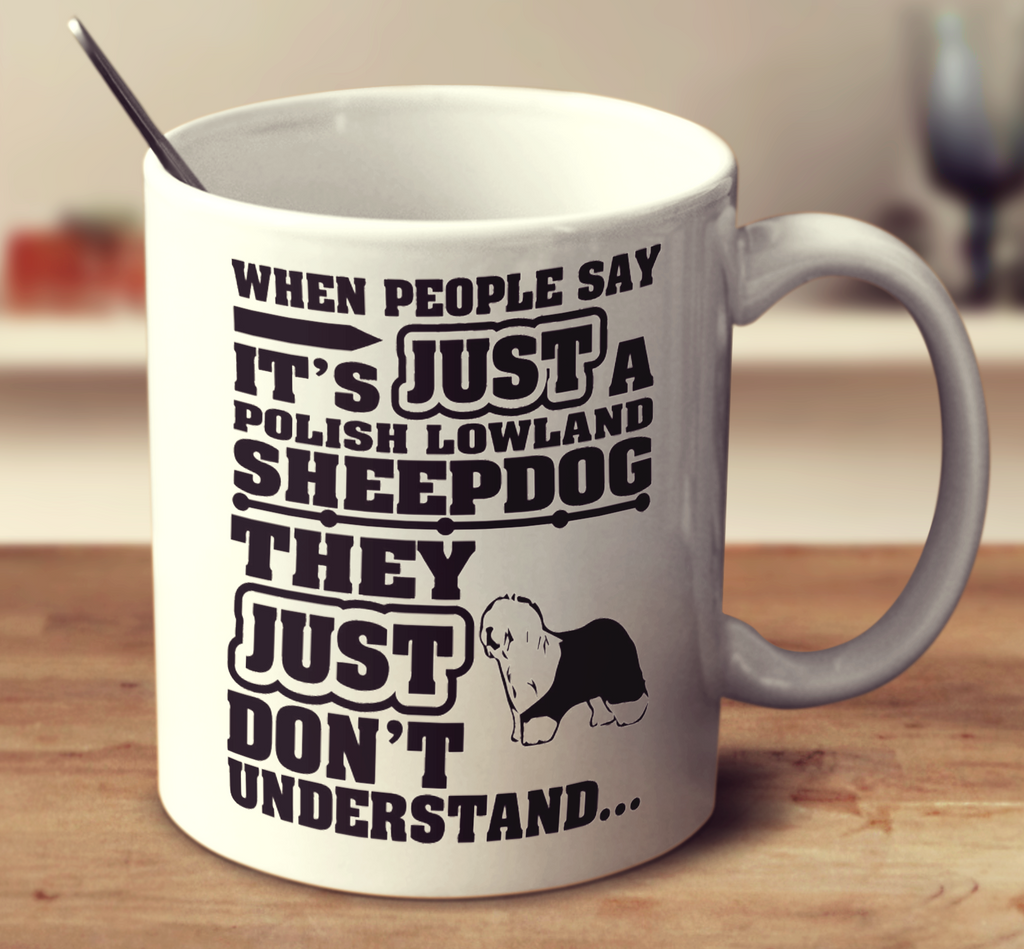 When People Say It's Just A Polish Lowland Sheepdog