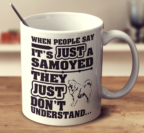 When People Say It's Just A Samoyed