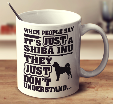 When People Say It's Just A Shiba Inu