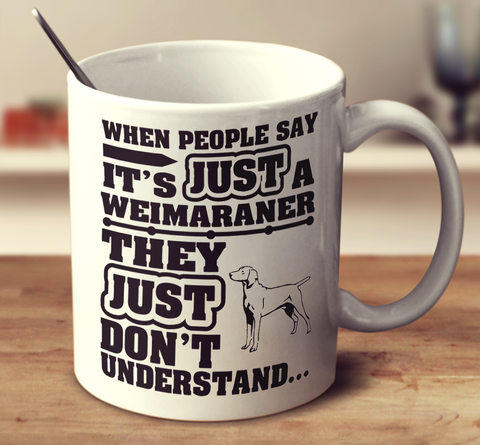 When People Say It's Just A Weimaraner