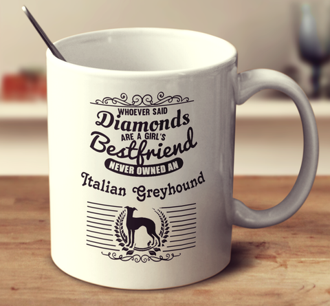 Whoever Said Diamonds Are A Girl's Bestfriend Never Owned An Italian Greyhound