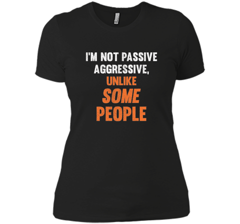 Funny Shirt - I'm Not Passive Aggressive, Unlike Some People