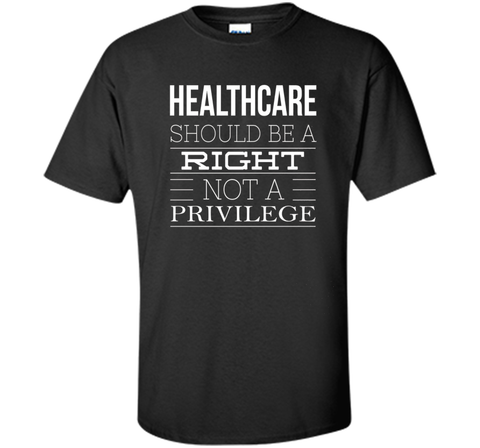 Healthcare Should Be A Right Political T-Shirt