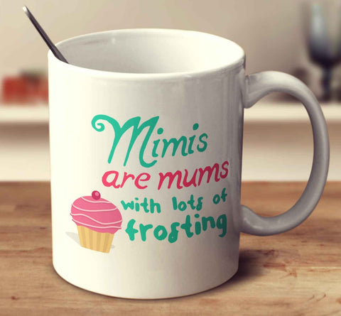 Mimis Are Mums With Lots Of Frosting