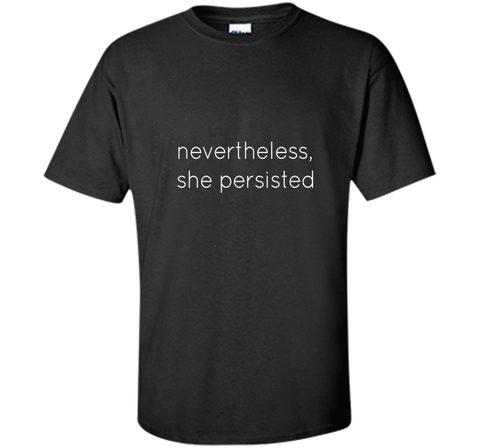 Nevertheless She Persisted - Motivational T Shirt for All