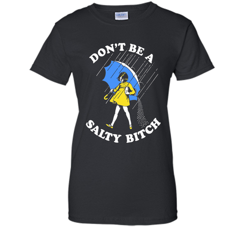 Don't Be A Salty Bitch Shirt | Salty Bitch T-Shirt