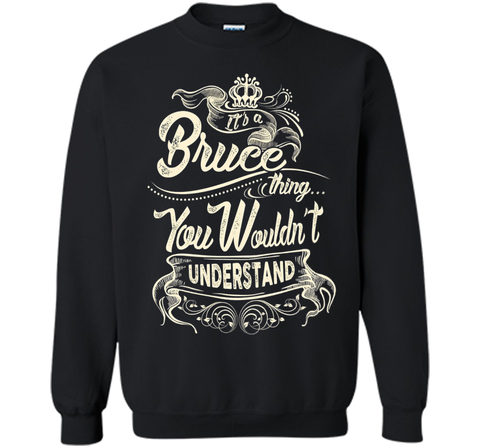 Bruce Names Shirt It's Bruce Thing You Wouldn't Understand
