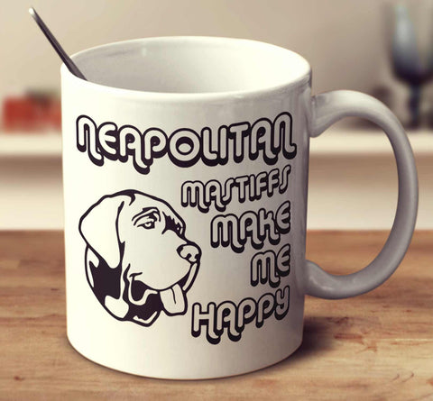 Neapolitan Mastiffs Make Me Happy 2
