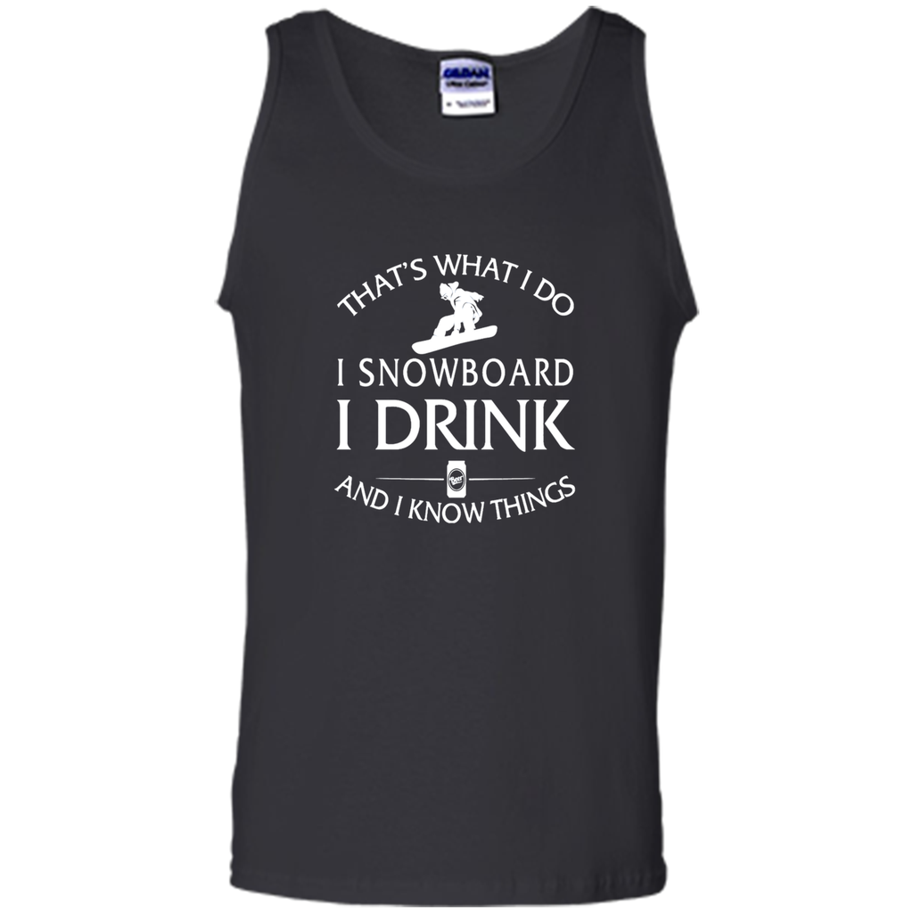 I snowboard I drink and I know things