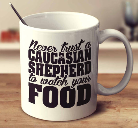 Never Trust A Caucasian Shepherd To Watch Your Food