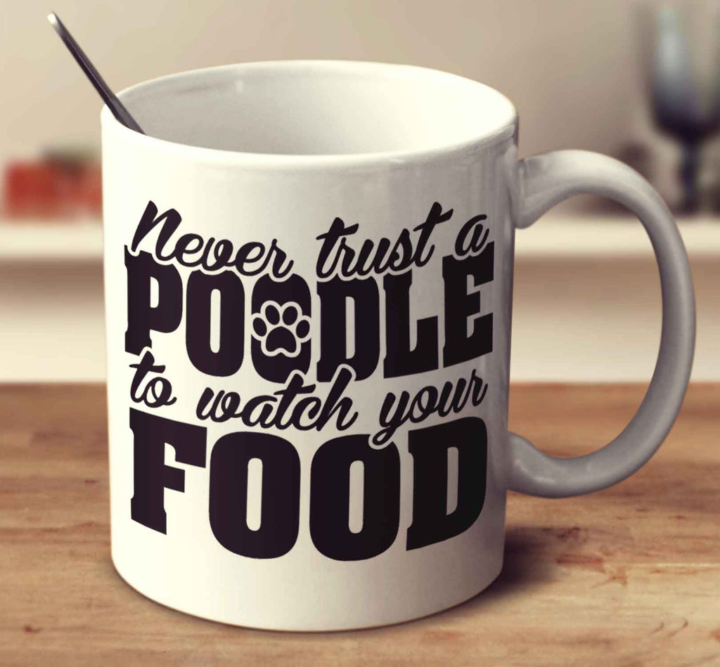 Never Trust A Poodle To Watch Your Food