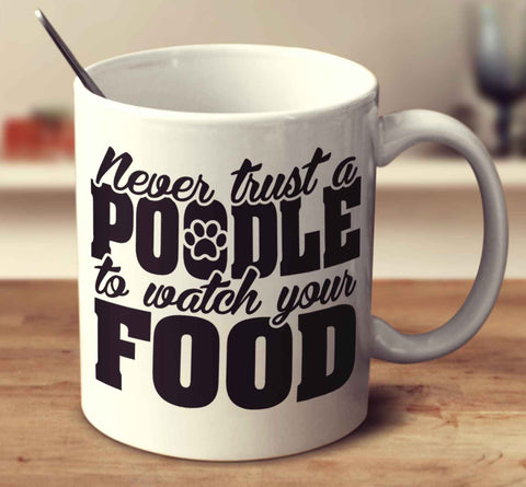 Never Trust A Poodle To Watch Your Food