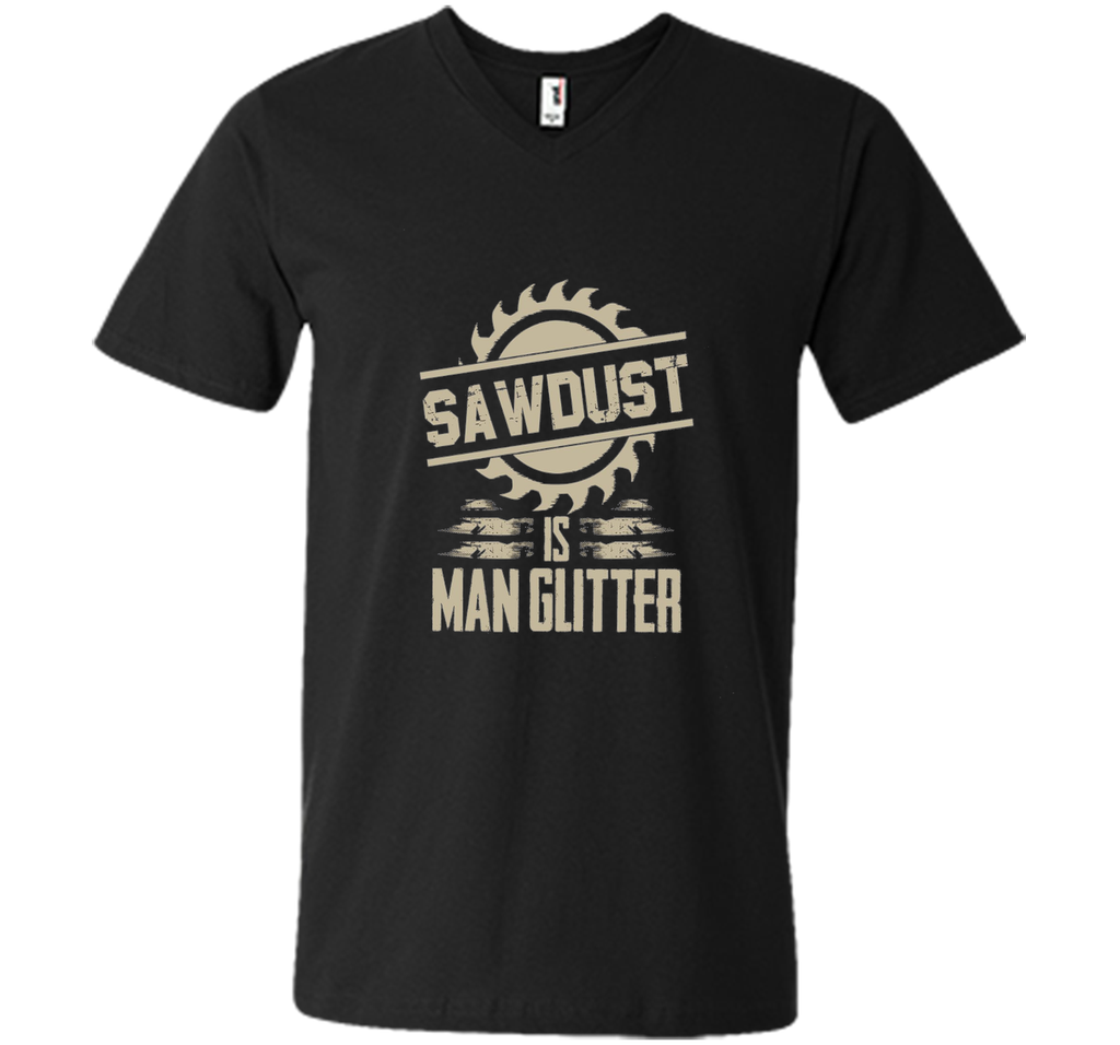 Sawdust Is Man Glitter Funny Woodworking T Shirt
