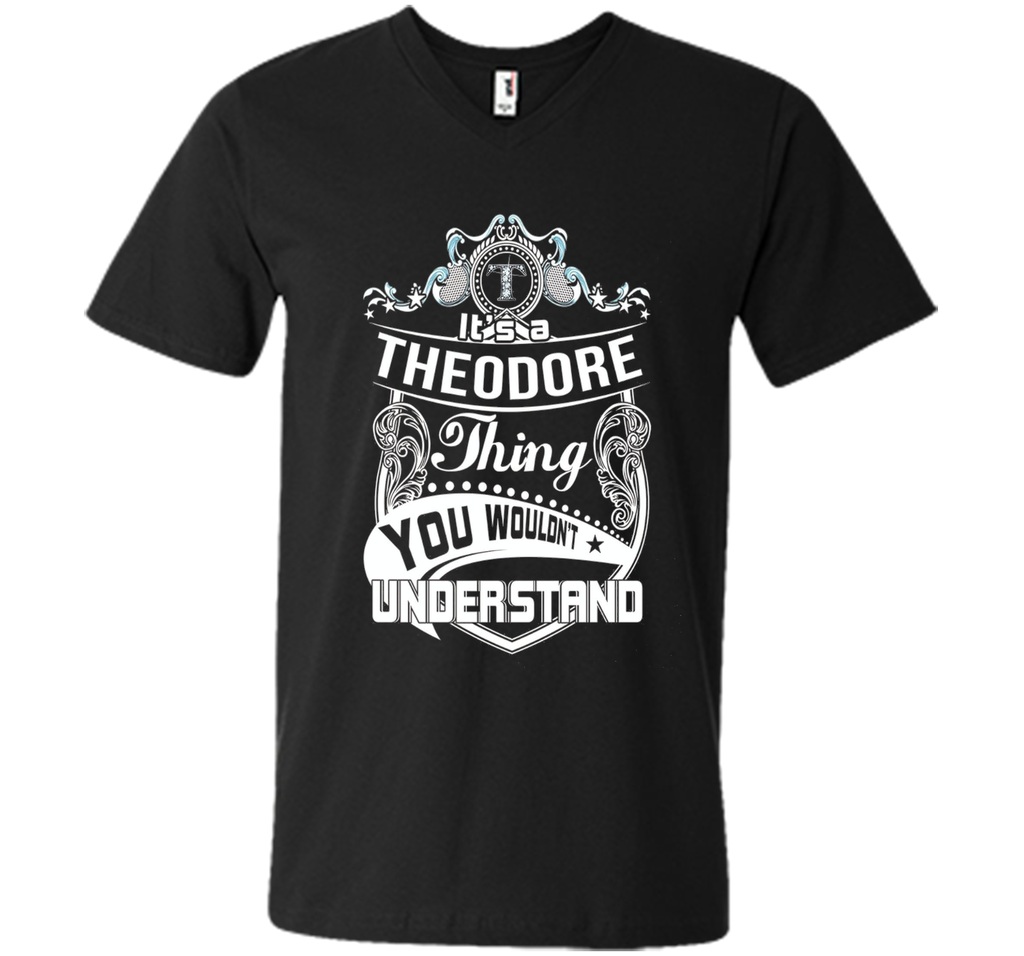 It's a Theodore thing you wouldn't understand T-Shirt