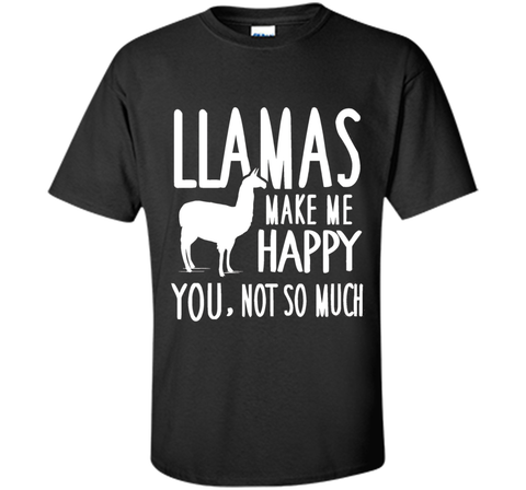 Llamas Make Me Happy You Not So Much Llamas T-Shirt
