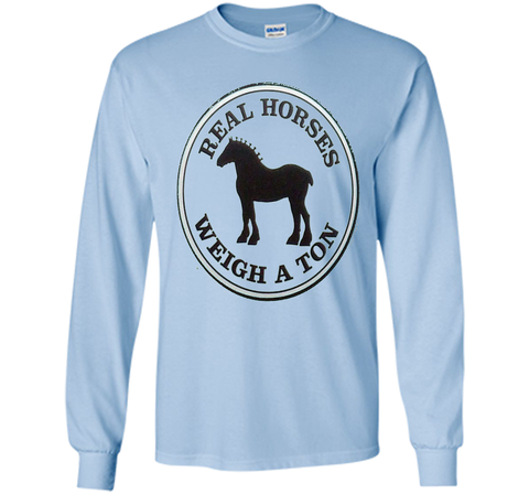 Real Horses Weigh a Ton Clydesdale Tee Shirt