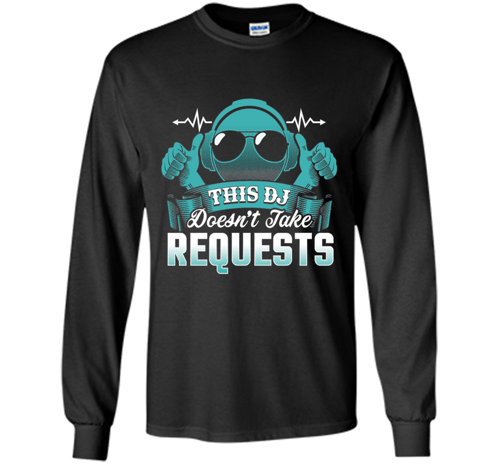DJ Doesn't Take Requests T-Shirt Funny DJ Shirts DJ T-Shirt