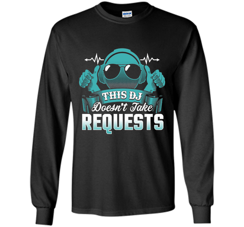 DJ Doesn't Take Requests T-Shirt Funny DJ Shirts DJ T-Shirt